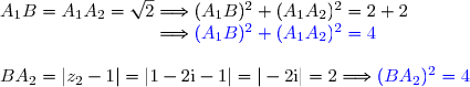 A_1B=A_1A_2=\sqrt{2}\Longrightarrow (A_1B)^2+(A_1A_2)^2=2+2 \\\phantom{A_1B=A_1A_2=\sqrt{2}}\Longrightarrow {\blue{(A_1B)^2+(A_1A_2)^2= 4}}\\ \\BA_2=|z_2-1|=|1-2\text{i}-1|=|-2\text{i}|=2\Longrightarrow{\blue{(BA_2)^2=4}} \\\\\text{D'où }\boxed{(BA_2)^2=(A_1B)^2+(A_1A_2)^2}